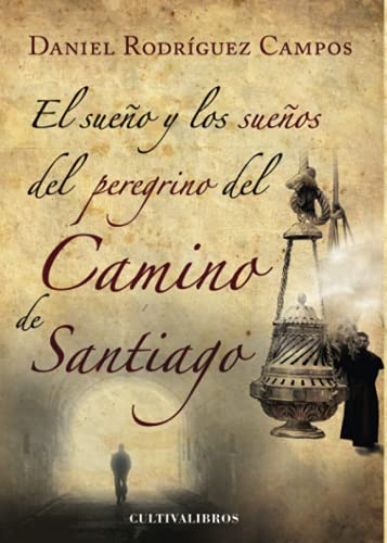 EL SUEÑO Y LOS SUEÑOS DEL PEREGRINO DEL CAMINO DE SANTIAGO (Spanish Edition)
