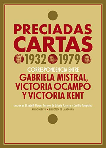 Preciadas cartas (1932-1979): Correspondencia entre Gabriela Mistral, Victoria Ocampo y Victoria Kent (Biblioteca de la Memoria, Serie Menor, Band 77)