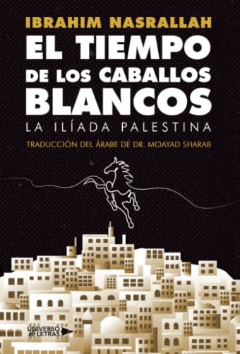 El Tiempo de los Caballos Blancos: La ilíada palestina
