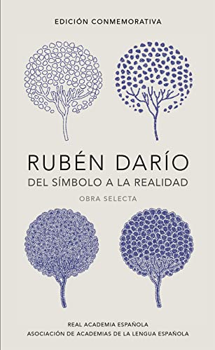 Rubén Darío, del simbolo a la realidad (Edición conmemorativa de la RAE y la ASA LE) / Ruben Dario, From the Sy mbol To Reality. Selected Works (Spanish Edition)
