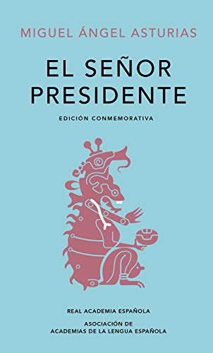 El señor presidente. (Edición conmemorativa de la RAE y la ASALE) / The Presiden t. A Commemorative Edition