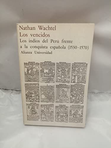 Los vencidos: Los indios del Perú frente a la conquista española (1530-1570) (Alizana universidad ; 157) (Spanish Edition)