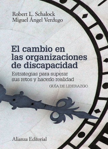 El cambio en las organizaciones de discapacidad / A Leadership Guide for Today's Disabilities Organizations: Estrategias para superar sus retos y hacerlo realidad / Overcoming Challenges and Making Change Happen