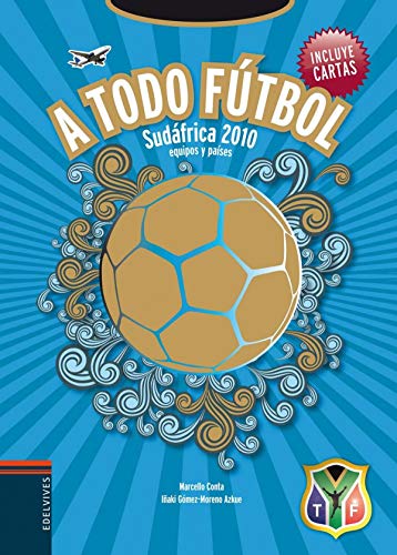 A todo futbol / Total Soccer: Sudafrica 2010 equipos y paises / South Africa 2010 Teams and Countries