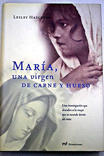 Maria, Una Virgen De Carne Y Hueso. Una Investigacion Que Descubre a La Mujer Que Se Esconde Detras Del Mito (Mr Dimensiones)