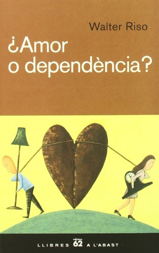 ¿Amor o dependència?: Com superar els lligams afectius i fer de l'amor una experiència plena i saludab