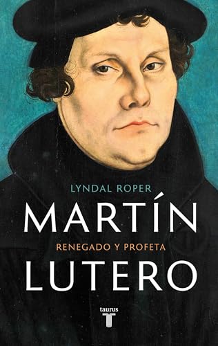 Martín Lutero: Renegado y profeta (Biografías)