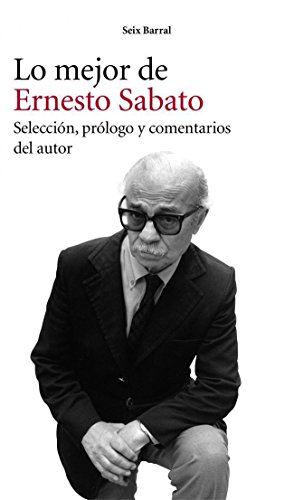 Lo mejor de Ernesto Sábato (Spanish Edition)