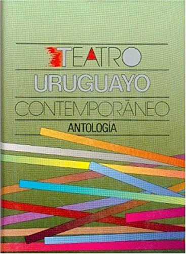 Teatro uruguayo contemporaneo/ Contemporary Uruguay Theater: Antologia