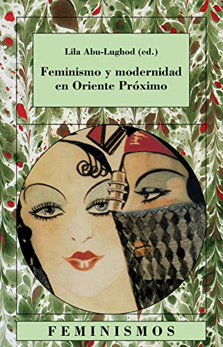 Feminismo y modernidad en Oriente proximo / Feminism and Modernity in the Middle East (Feminismos)