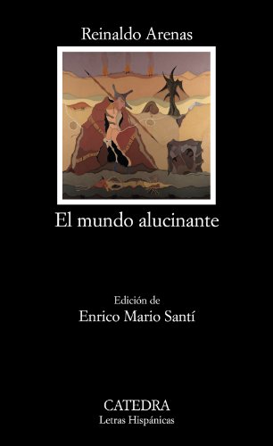 El mundo alucinante: (Una novela de aventuras) (Letras Hispanicas/ Hispanic Writings) (Spanish Edition)