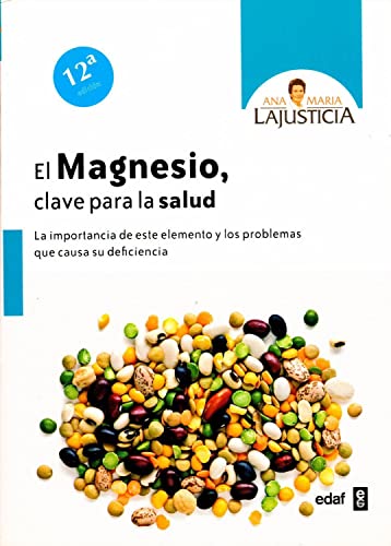 El magnesio clave para la salud / Magnesium, the Key to our Health: La Importancia De Este Elemento Y Los Problemas Que Vausa Su Deficiencia