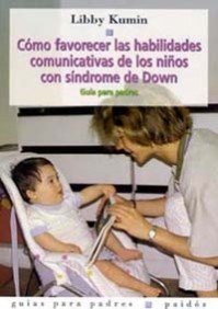 Como favorecer las habilidades comunicativas de los ninos con sindrome de Down / and Encouraging the Communication Skills of Children with Down Syndrome