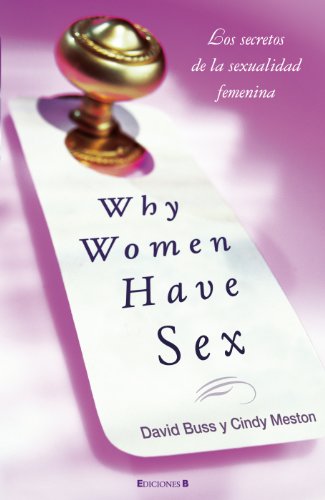 WHY WOMEN HAVE SEX: (EN MEXICO SALDRA CON EL TITULO POR QUE LAS MUJERES QUIEREN SEXO) (Spanish Edition)