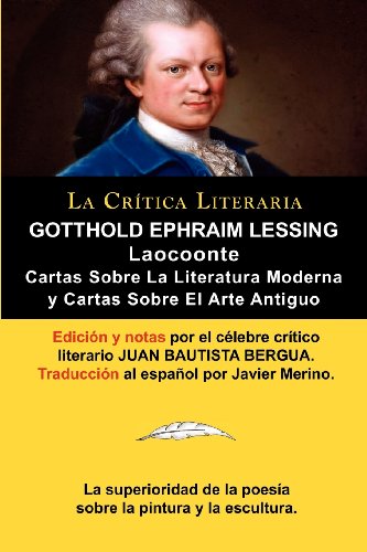 Lessing: Laocoonte (Laocoon O Sobre Los Limites de La Pintura y de La Poesia), y Cartas Sobre La Literatura Moderna y Sobre El