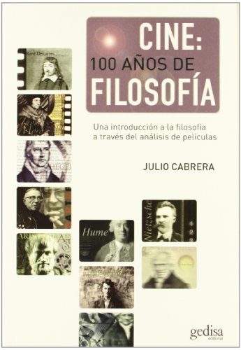 Cine: 100 a±os de filosofia/ Film: 100 years of philosophy: Una Introduccion a La Filosofia a Traves Del Analisis De Peliculas/ an Introduction to Philosophy Through the Analysis of Films