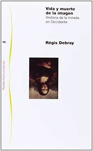Vida y muerte de la imagen: Historia de la mirada en Occidente (Paidos Comunicacion/ Paidos Communication) (Spanish Edition)