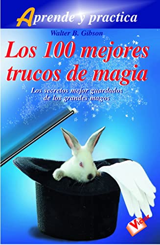 Los 100 mejores trucos de magia (Aprende y practica/ Learn and Practice)