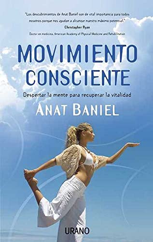 Movimiento Consciente/ Move into Life: Despertar La Mente Para Recuperar La Vitalidad