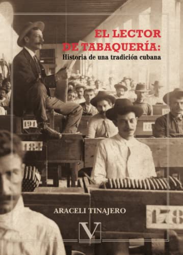 El Lector de Tabaqueria: Historia de Una Tradicion Cubana