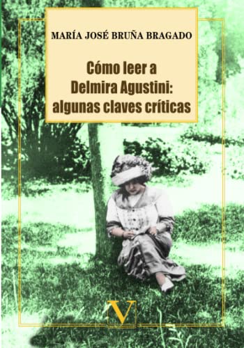 Cómo leer a Delmira Agustini: algunas claves críticas: Algunas claves críticas