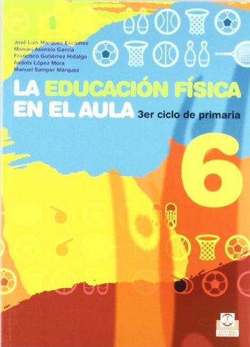 Educación física en el aula/ Physical education in the classroom: Una guía práctica para mejorar su eficacia. 6to ciclo de ... your effectiveness. Elementary cycle