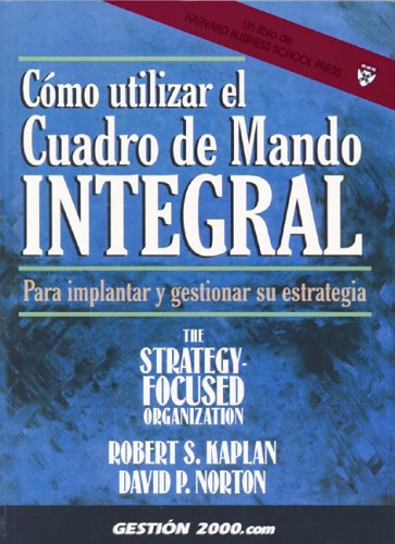 Como Utilizar El Cuadro De Mando Integral / Using the Balanced Scorecard: Implementing and Managing Your Strategy: Para Implantar Y Gestionar Su Estrategia (Spanish Edition)
