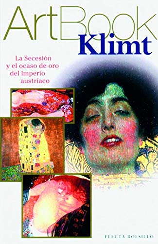 Klimt: La Secesion Y El Ocaso De Oro Del Imperio Austriaco/ the Seccesion and the Decline of Gold in the Austrian Empire