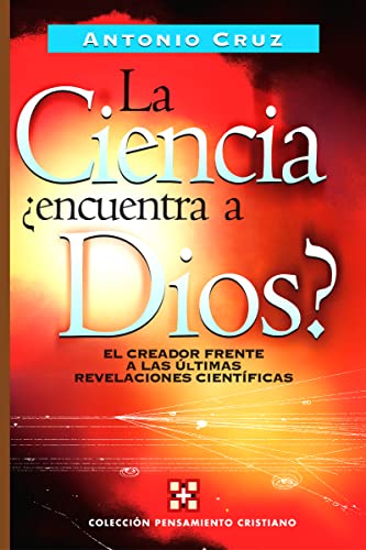 La ciencia, ¿encuentra a Dios?: El creador frente a las últimas revelaciones científicas (Colección pensamiento cristiano)