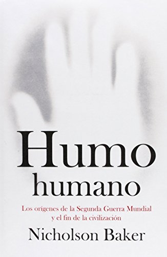 Humo humano: Los orígenes de la Segunda Guerra Mundial y el fin de la civilización (Spanish Edition)