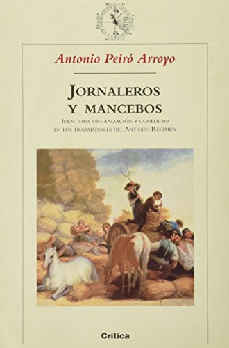 Jornaleros Y Mancebos: Identidad, Organizacion Y Conflicto En Los Trabajadores Del Antiguo Regimen