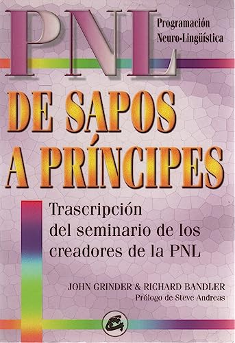 De sapos a príncipes: Transcripción del seminario de los creadores de la PNL (Spanish Edition)