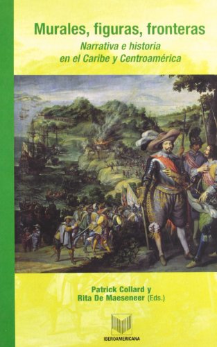 Murales, Figuras, Fronteras Narrativa E Historia En El Caribe Y Centroamerica