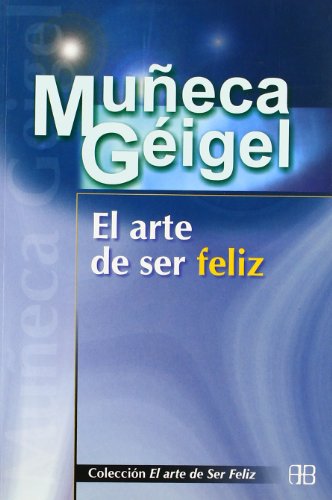 El Arte De Ser Feliz/ The Art of Being Happy