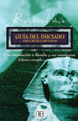 Guia Del Iniciado Para Crear La Realidad/ a Beginner's Guide to Creating Reality: Una Introduccion a Ramtha Y Sus Ensenanzas / an Introduction to Ramtha and His Teachings