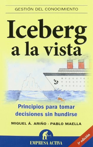 Iceberg a la vista: Principios para tomar decisiones sin hundirse (Spanish Edition)