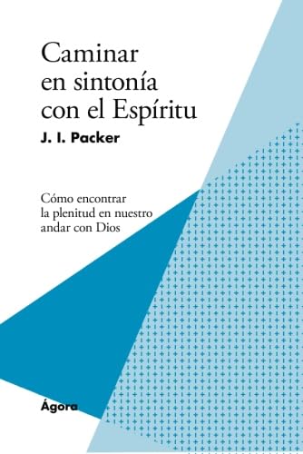 Caminar en sintonía con el Espíritu: Cómo encontrar la plenitud en nuestro andar con Dios (Spanish Edition)