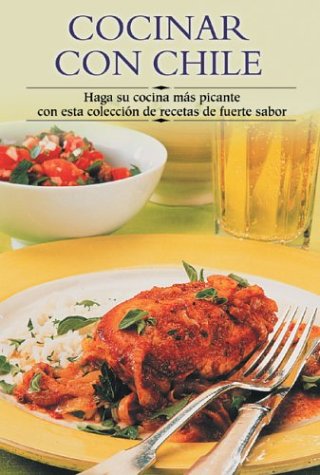 Cocinar Con Chile / Chili Cookbook: Haga su concina mas picante con esta coleccion de recetas de fuerte sabor / Make your cooking more spicy hot with ... Paso a Paso/Cooking Step by Step (Spanish))
