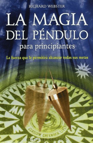 La Magia Del Pendulo: Para Principiantes/ Pendulum Magic for Beginners: Power to Achieve All Goals: La Fuerza Que Le Permitira Alcanzar Todas Sus Metas