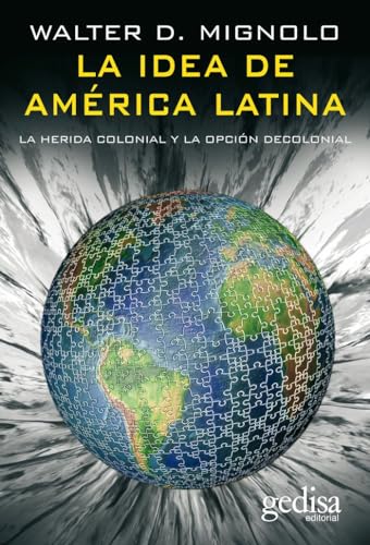 La idea de América Latina: La herida colonial y la opción decolonial (Bip (Biblioteca Iberoamericana De Pensamiento)) (Spanish Edition)