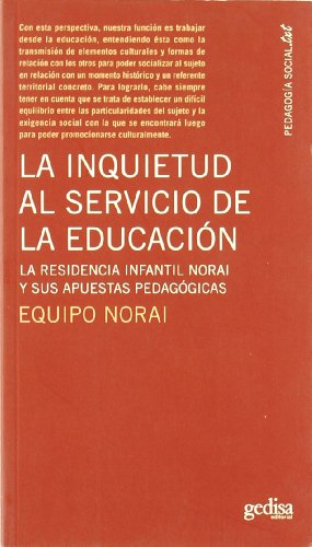 La inquietud al servicio de la educacion/ The inquietude in the service of education: La Residencia Infantil Norai Y Sus Apuestas Pedagogicas/ the Children's Home Norai and Their Pedagogical Bets