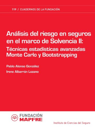 Análisis Del Riesgo En Seguros En El Marco De Solvencia Ii: Técnicas Estadísticas Avanzadas Monte Carlo Y Bootstrapping