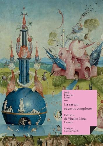 La rareza: cuentos completos de José Lezama Lima: Cuentos completos de José Lezama Lima (Narrativa) (Spanish Edition)