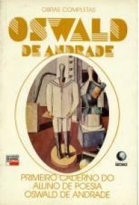 Primeiro caderno do aluno de poesia Oswald de Andrade (Obras completas de Oswald de Andrade)