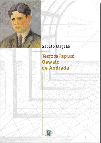 Teatro Da Ruptura. Oswald De Andrade (Em Portuguese do Brasil)