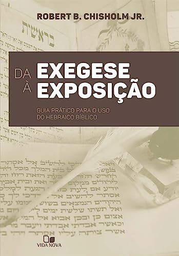Da Exegese à Exposição. Guia Prático Para o Uso do Hebraico Bíblico (Em Portuguese do Brasil)