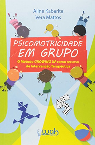 Psicomotricidade em Grupo: O Metodo Growing Up Como Recurso de Intervencao Terapeutica