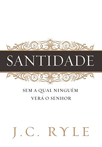 Santidade: Sem a Qual Ninguém Verá o Senhor (Portuguese Edition)