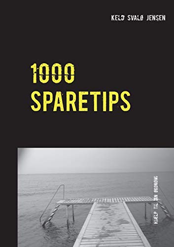 1000 Sparetips: Tusind tips og råd til dig, som vil spare penge i hverdagen.