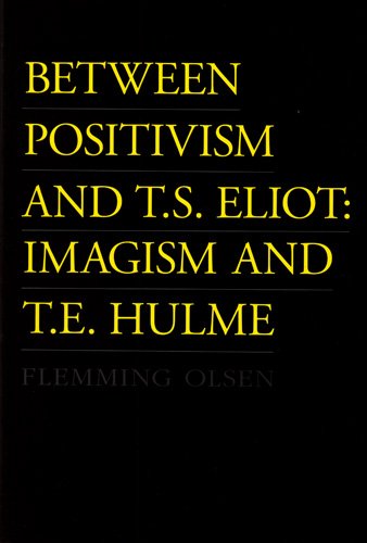 Between Positivism and T.S. Eliot: Imagism and T.E. Hulme